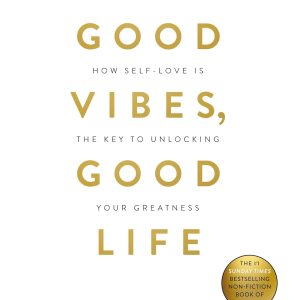 Good Vibes, Good Life: How Self-love